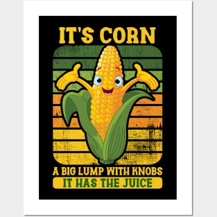 IT'S CORN - IT HAS THE JUICE Posters and Art